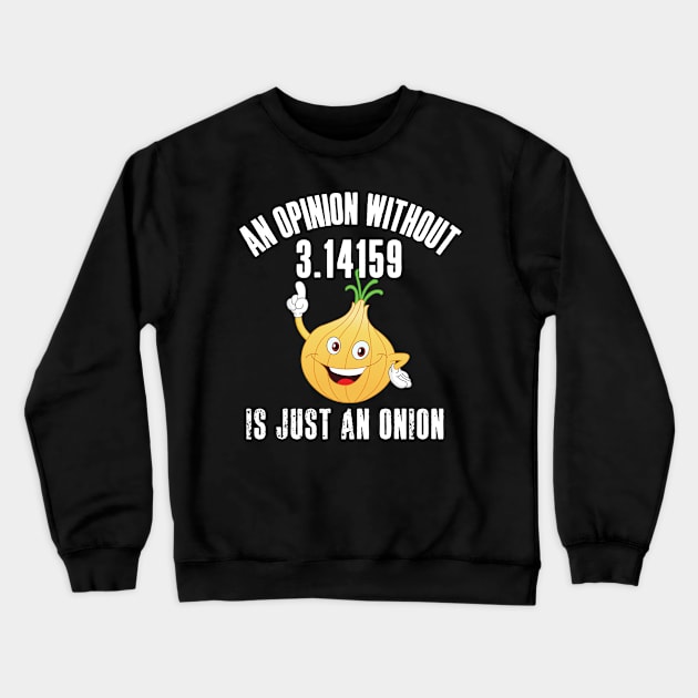 An Opinion Without 3.14159 is Just an Onion Crewneck Sweatshirt by HROC Gear & Apparel